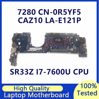 CN-0R5YF5 0R5YF5 R5YF5 Материнская плата для ноутбука DELL 7280 Материнская плата с процессором SR33Z I7-7600U LA-E121P 100% Полностью Протестирована, работает хорошо